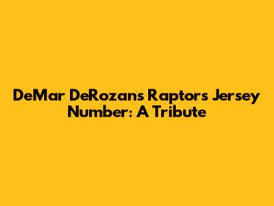 DeMar DeRozan's Raptors Jersey Number: A Tribute