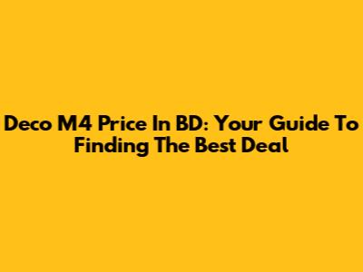 Deco M4 Price In BD: Your Guide To Finding The Best Deal