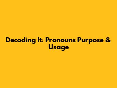 Decoding 'It': Pronoun's Purpose & Usage