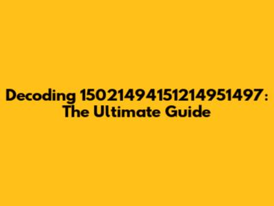 Decoding 15021494151214951497: The Ultimate Guide