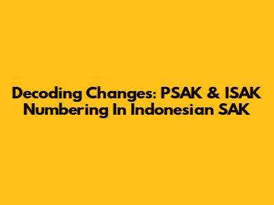 Decoding Changes: PSAK & ISAK Numbering In Indonesian SAK