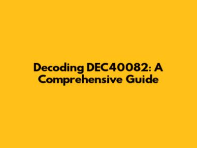 Decoding DEC40082: A Comprehensive Guide