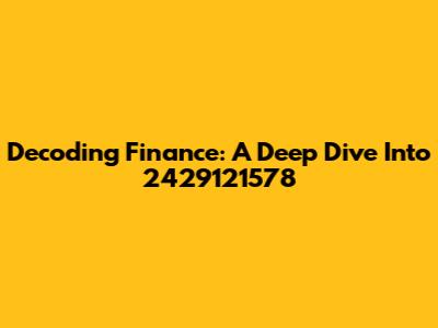 Decoding Finance: A Deep Dive Into 2429121578