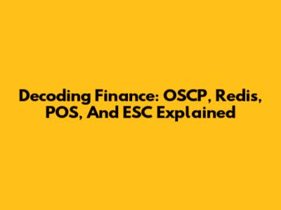 Decoding Finance: OSCP, Redis, POS, And ESC Explained