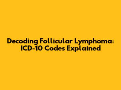 Decoding Follicular Lymphoma: ICD-10 Codes Explained