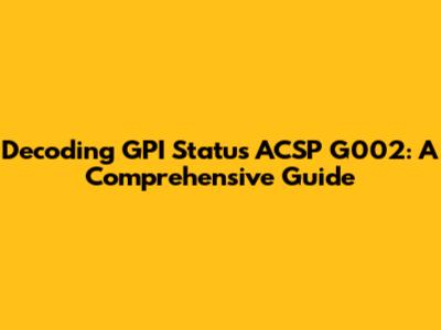 Decoding GPI Status ACSP G002: A Comprehensive Guide