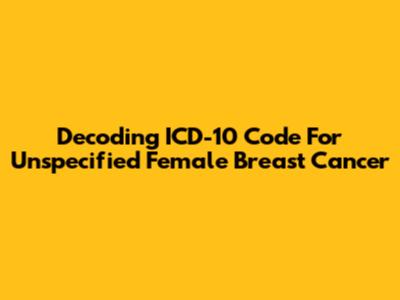 Decoding ICD-10 Code For Unspecified Female Breast Cancer