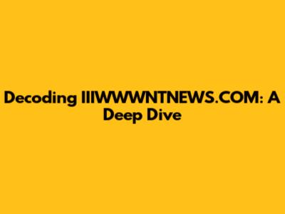 Decoding IIIWWWNTNEWS.COM: A Deep Dive
