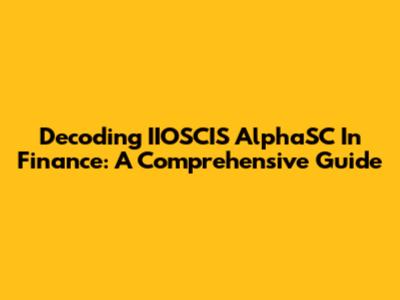 Decoding IIOSCIS AlphaSC In Finance: A Comprehensive Guide