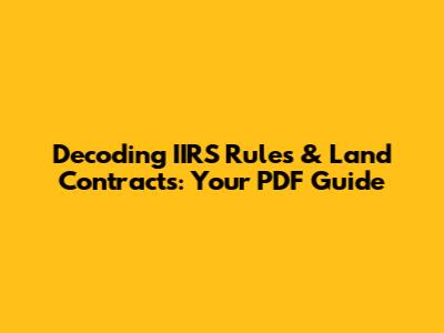 Decoding IIRS Rules & Land Contracts: Your PDF Guide