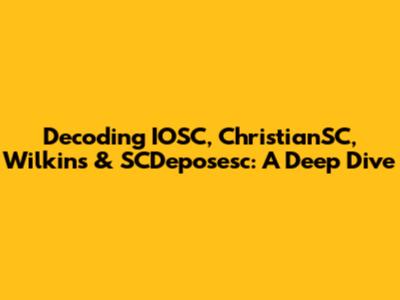 Decoding IOSC, ChristianSC, Wilkins & SCDeposesc: A Deep Dive