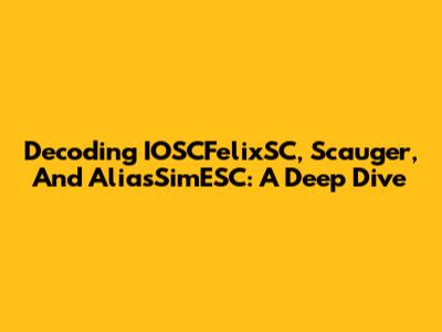 Decoding IOSCFelixSC, Scauger, And AliasSimESC: A Deep Dive