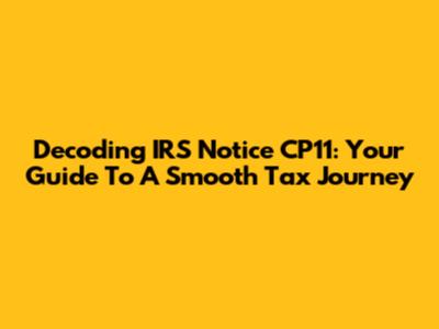 Decoding IRS Notice CP11: Your Guide To A Smooth Tax Journey