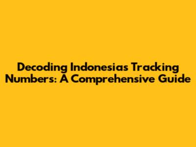 Decoding Indonesia's Tracking Numbers: A Comprehensive Guide