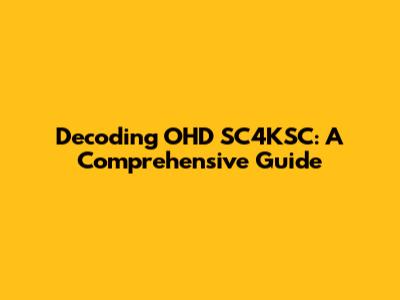 Decoding OHD SC4KSC: A Comprehensive Guide