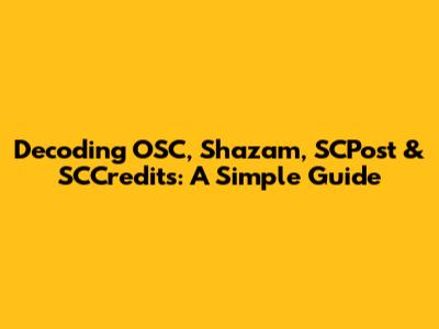 Decoding OSC, Shazam, SCPost & SCCredits: A Simple Guide
