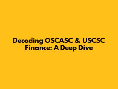 Decoding OSCASC & USCSC Finance: A Deep Dive