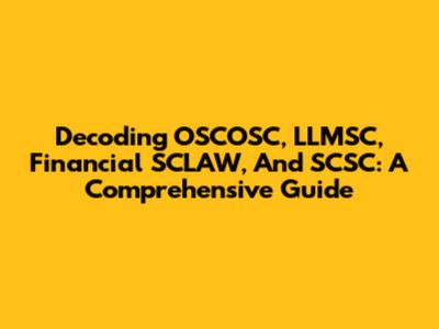 Decoding OSCOSC, LLMSC, Financial SCLAW, And SCSC: A Comprehensive Guide