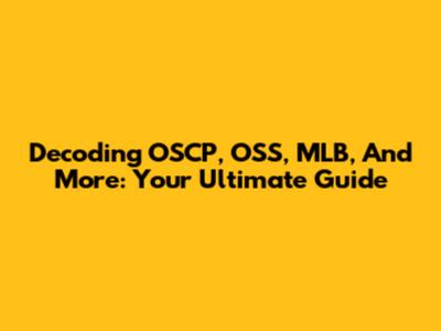 Decoding OSCP, OSS, MLB, And More: Your Ultimate Guide