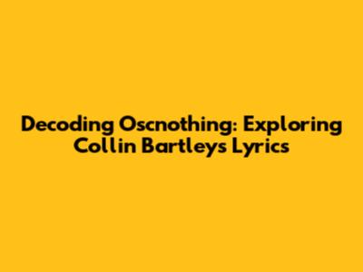 Decoding Oscnothing: Exploring Collin Bartley's Lyrics