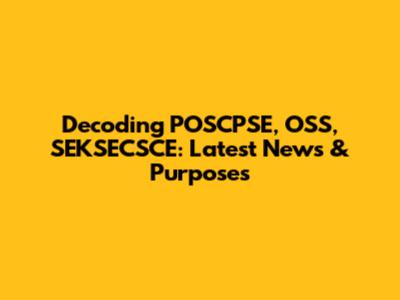 Decoding POSCPSE, OSS, SEKSECSCE: Latest News & Purposes