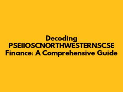 Decoding PSEIIOSCNORTHWESTERNSCSE Finance: A Comprehensive Guide