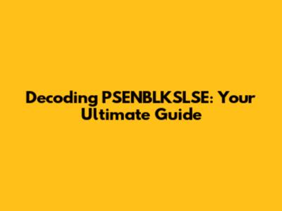 Decoding PSENBLKSLSE: Your Ultimate Guide
