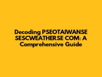 Decoding PSEOTAIWANSE SESCWEATHERSE COM: A Comprehensive Guide