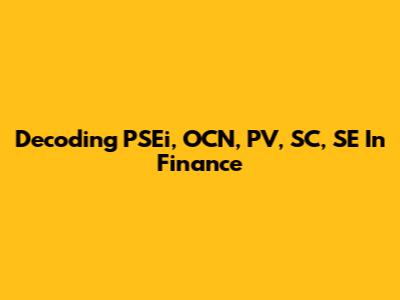 Decoding PSEi, OCN, PV, SC, SE In Finance