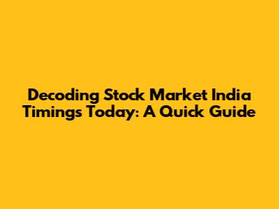 Decoding Stock Market India Timings Today: A Quick Guide