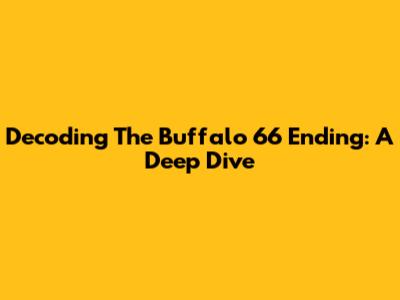 Decoding The Buffalo '66 Ending: A Deep Dive