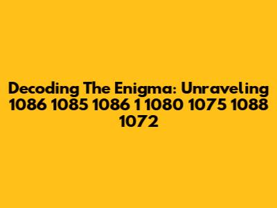 Decoding The Enigma: Unraveling 1086 1085 1086 1 1080 1075 1088 1072