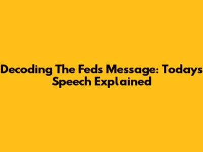 Decoding The Fed's Message: Today's Speech Explained