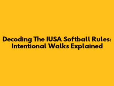 Decoding The IUSA Softball Rules: Intentional Walks Explained