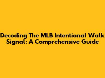 Decoding The MLB Intentional Walk Signal: A Comprehensive Guide