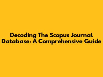 Decoding The Scopus Journal Database: A Comprehensive Guide
