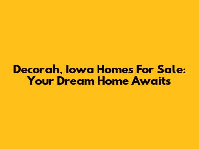 Decorah, Iowa Homes For Sale: Your Dream Home Awaits