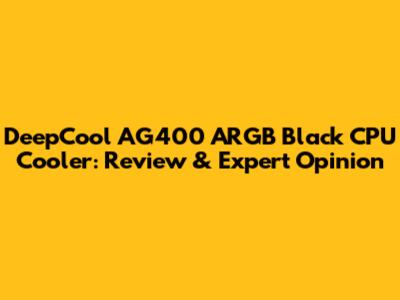 DeepCool AG400 ARGB Black CPU Cooler: Review & Expert Opinion