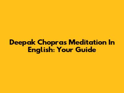 Deepak Chopra's Meditation In English: Your Guide