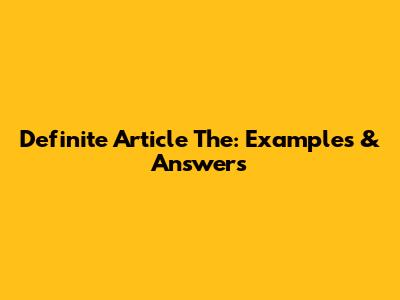 Definite Article 'The': Examples & Answers