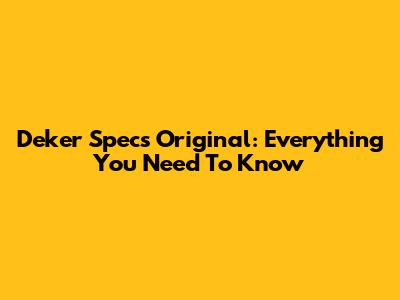 Deker Specs Original: Everything You Need To Know
