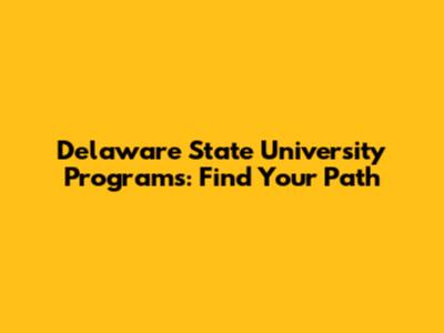 Delaware State University Programs: Find Your Path