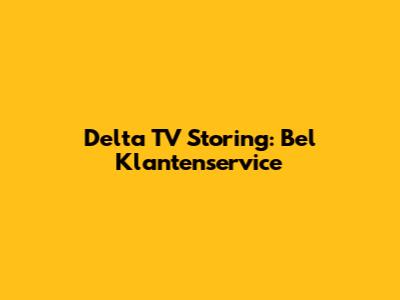 Delta TV Storing: Bel Klantenservice