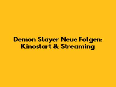 Demon Slayer Neue Folgen: Kinostart & Streaming