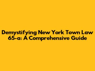 Demystifying New York Town Law 65-a: A Comprehensive Guide