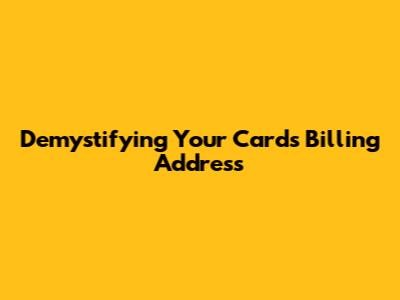 Demystifying Your Card's Billing Address