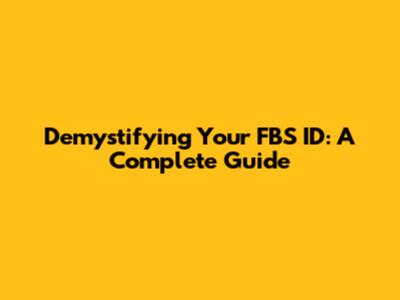 Demystifying Your FBS ID: A Complete Guide