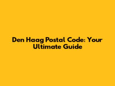 Den Haag Postal Code: Your Ultimate Guide