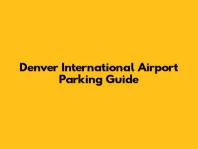 Denver International Airport Parking Guide
