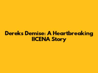 Derek's Demise: A Heartbreaking IICENA Story